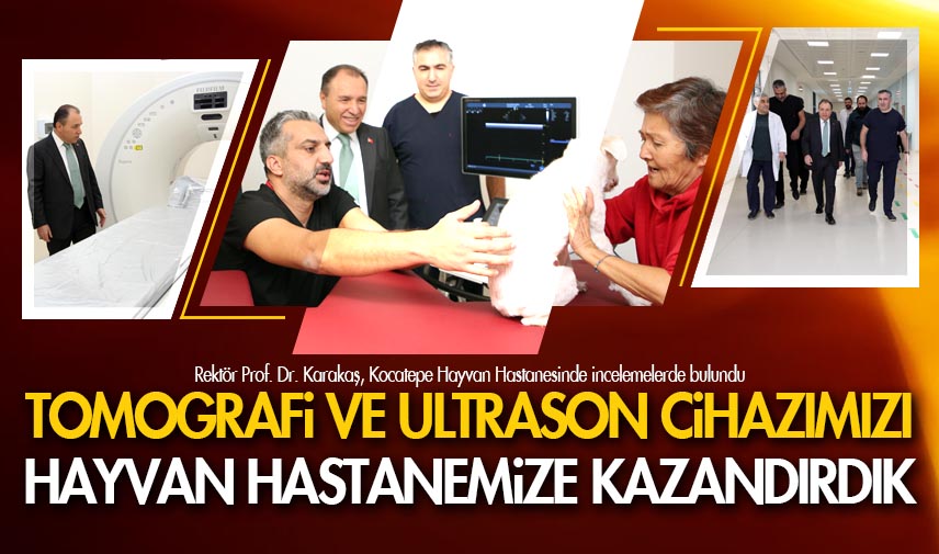 Karakaş: Tomografi ve ultrason cihazımızı hayvan hastanemize kazandırdık